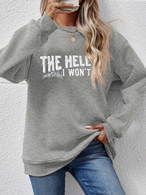 THE HELL I WON'T Round Neck Long Sleeve Sweatshirt